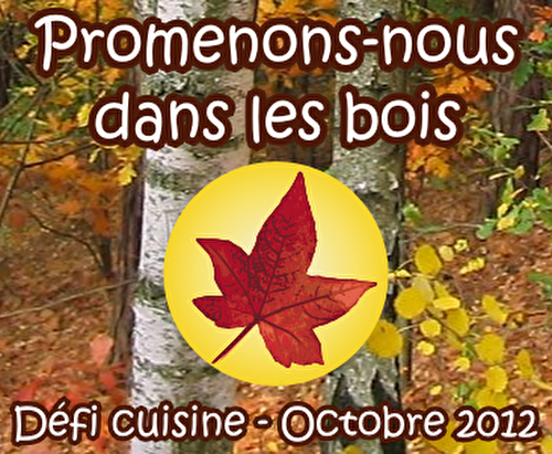 Promenons nous dans les bois !! Le défi du mois d’octobre sur Recette de cuisine