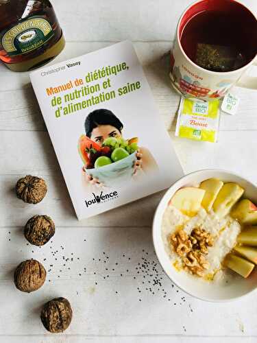 Manuel de diététique, de nutrition et d’alimentation saine + ma recette favorite de porridge!