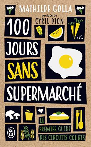 100 jours sans supermarché - le premier guide des circuits courts