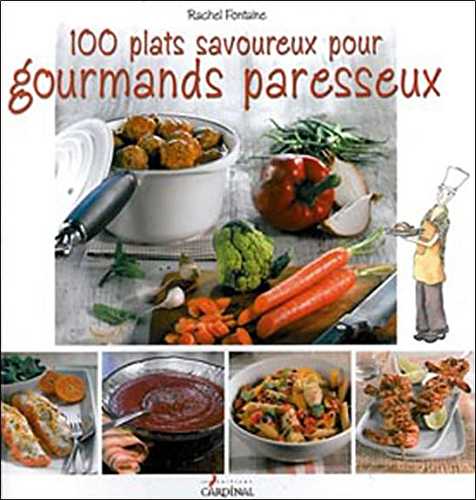 100 plats savoureux pour gourmands paresseux