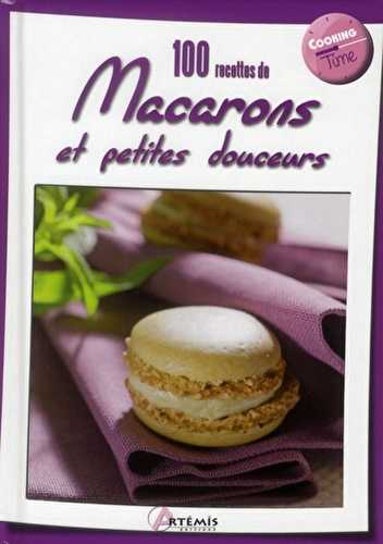 100 recettes de macarons et petites douceurs