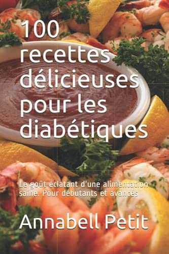 100 recettes délicieuses pour les diabétiques: Le goût éclatant d'une alimentation saine. Pour débutants et avancés