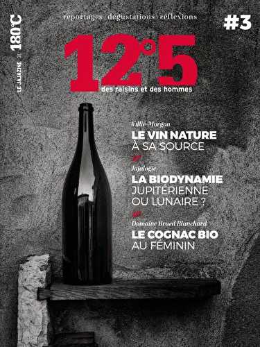 12°5 des raisins et des hommes n.3 - le vin nature à sa source, la biodynamie jupitérienne ou lunaire?, le cognac bio au féminin