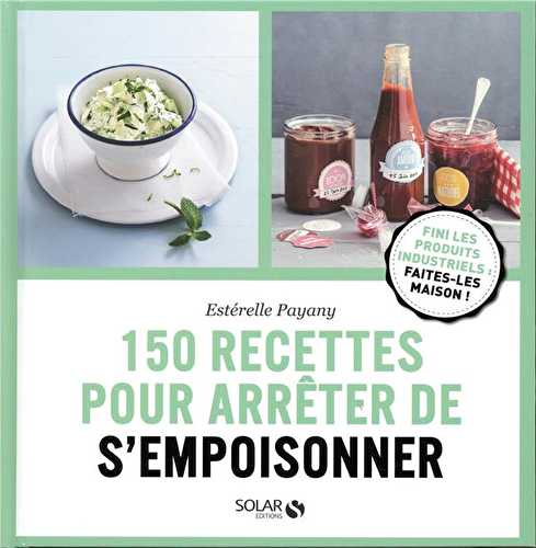 150 recettes pour arrêter de s'empoisonner