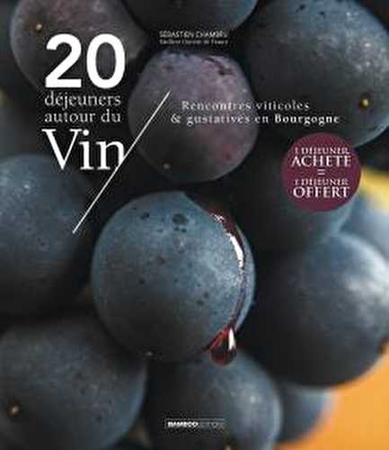20 déjeuners autour du vin - rencontres viticoles & gustatives en bourgogne
