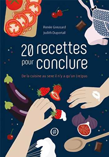 20 recettes pour conclure - de la cuisine au sexe il n'y a qu'un (re)pas