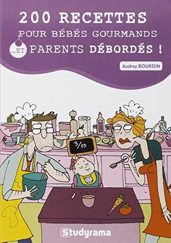 200 recettes pour bébés gourmands et parents débordés !