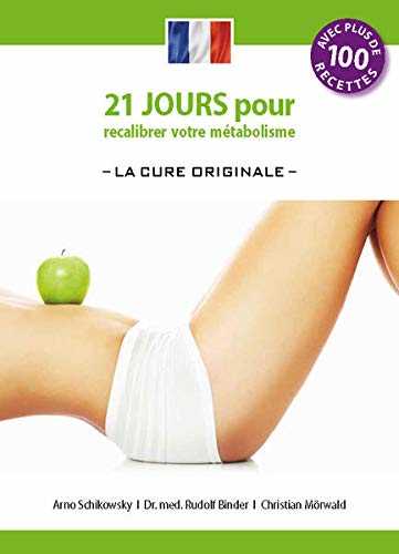 21 jours pour recalibrer votre métabolisme -La Cure Originale - (édition française): Die 21-Tage Stoffwechselkur -das Original-