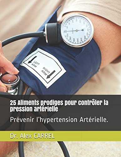 25 Aliments prodiges pour contrôler la pression artérielle: Prévenir l’hypertension Artérielle.