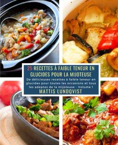 25 Recettes à faible teneur en Glucides pour la Mijoteuse - Volume 1: De délicieuses recettes à faible teneur en glucides pour toutes les occasions et tous les adeptes de la mijoteuse