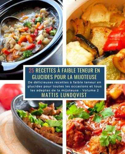 25 Recettes à faible teneur en Glucides pour la Mijoteuse - Volume 2: De délicieuses recettes à faible teneur en glucides pour toutes les occasions et tous les adeptes de la mijoteuse