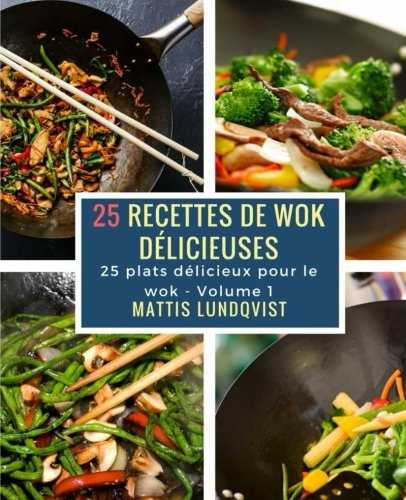 25 recettes de wok délicieuses: 25 plats délicieux pour le wok