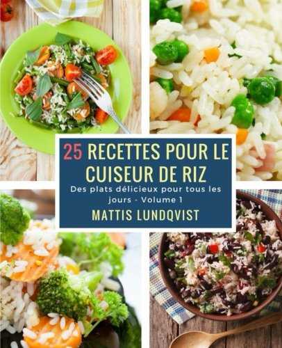 25 recettes pour le cuiseur de riz: Des plats délicieux pour tous les jours