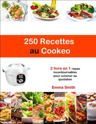 250 Recettes au Cookeo: 2 livre en 1, repas incontournables pour cuisiner au quotidien