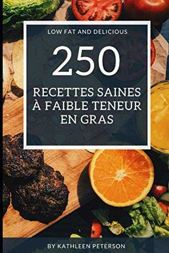 250 Recettes saines à faible teneur en gras