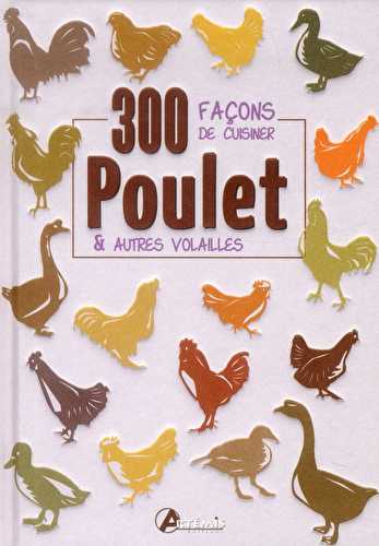 300 facons de cuisiner le poulet et autre vol.