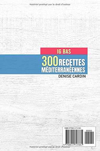 300 Recettes Méditerranéennes - IG Bas: Un plan exceptionnel de régime méditerranéen IG Bas sur deux mois qui vous aidera à atteindre vos objectifs rapidement et facilement
