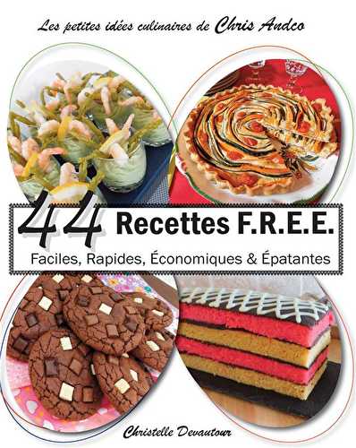 44 recettes f.r.e.e - faciles, rapides, économiques & épatantes