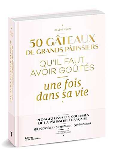 50 gâteaux de grands pâtissiers. Qu'il faut avoir goûtés une fois dans sa vie