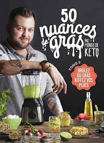 50 nuances de gras T02 par monsieur Keto - Brûle du gras, kiffe tes plats