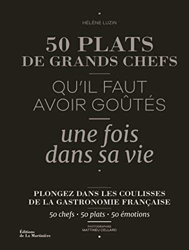 50 plats de grands chefs - Qu'il faut avoir goûtés une fois dans sa vie