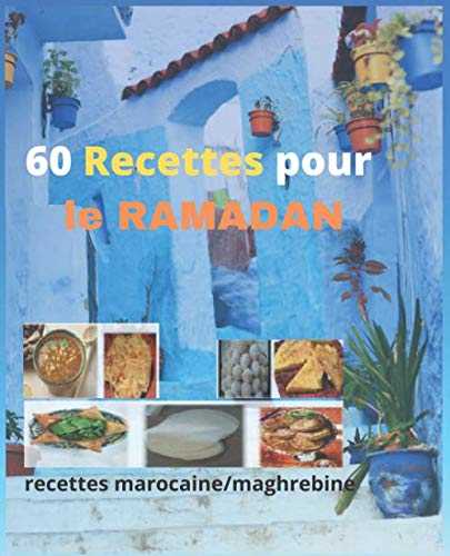 60 Recettes pour le RAMADAN: Livre de recettes marocaines/maghrebine . (livre pour votre cuisine)