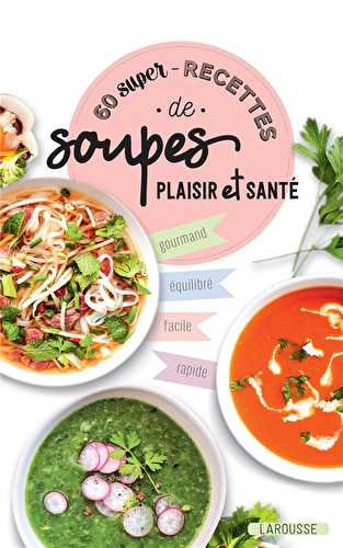60 super-recettes de soupes plaisir et santé