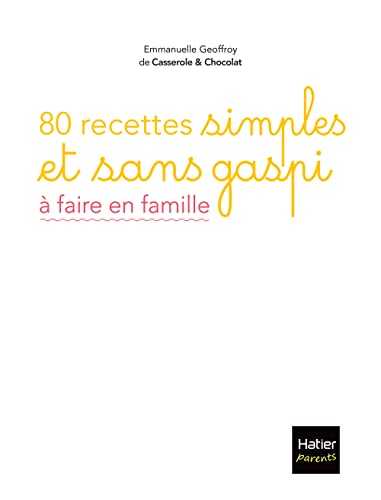 80 recettes simples et sans gaspi à faire en famille