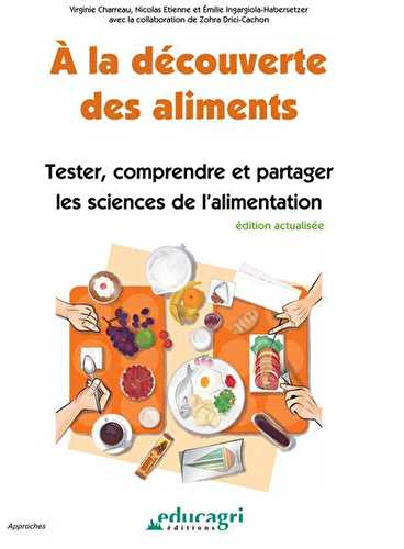 À la découverte des aliments - tester, comprendre et partager les sciences de l'alimentation - édition 2017