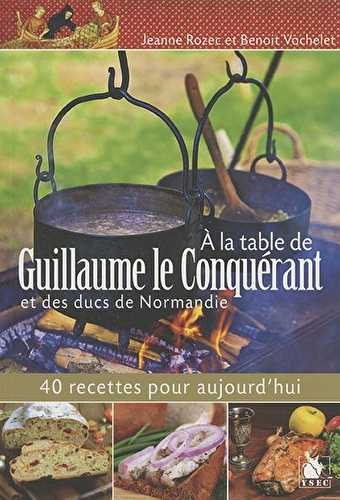 À la table de guillaume le conquérant et des ducs de normandie