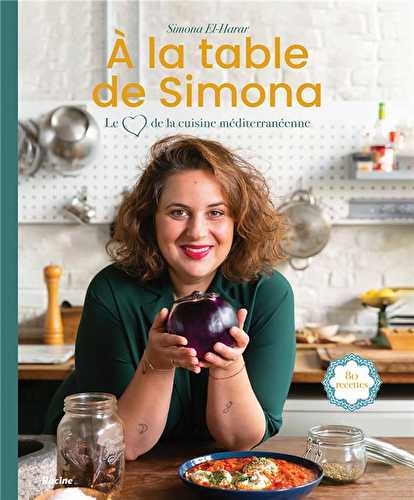 À la table de simona - le coeur de la cuisine méditerranéenne