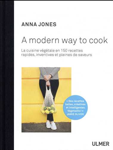 A modern way to cook - plus de 150 recettes rapides, inventives et pleines de saveurs