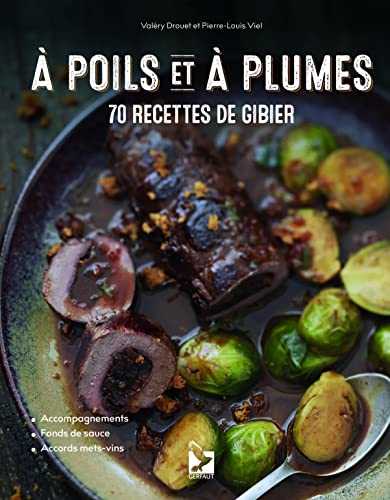 A poils et à plumes: 70 recettes de gibier