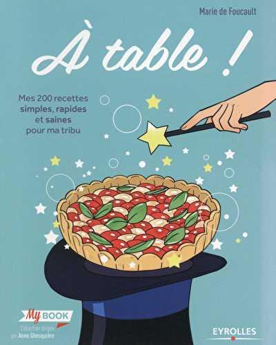 À table - mes 200 recettes simples, rapides et saines pour ma tribu