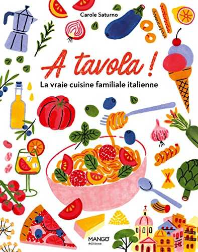 A tavola ! La vraie cuisine familiale italienne. Pour tous et pour tous les jours
