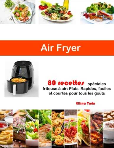 Air Fryer: 80 Recettes spéciales friteuse à air: Plats Rapides, faciles et courtes pour tous les gouts