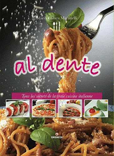 Al dente - tous les secrets de la vraie cuisine italienne