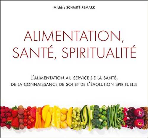 Alimentation, santé, spiritualité - l'alimentation au service de la santé, de la connaissance de soi