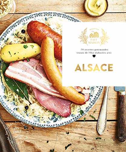 Alsace: 70 recettes gourmandes venues de l'Est élaborées avec amour