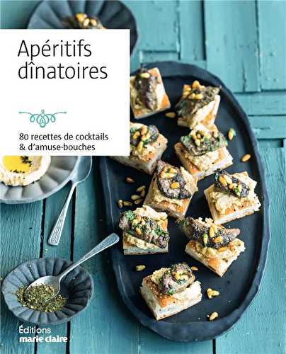 Apéritifs dînatoires - 80 recettes de cocktails & d'amuse-bouches