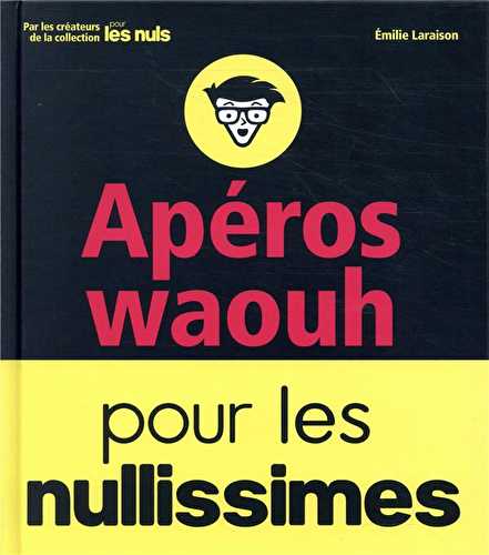 Apéros waouh pour les nullissimes