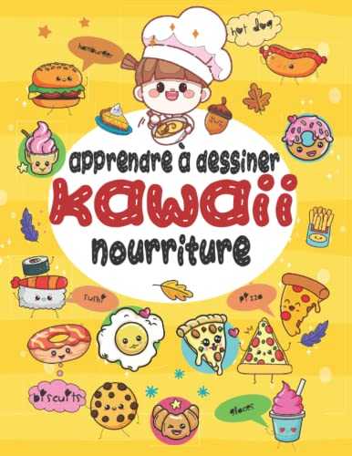 Apprendre à dessiner Kawaii nourriture: Apprenez à dessiner plus de 50 dessins super mignons ( SANDWICHES, HAMBURGERS, SUSHI, TACOS, GATEAUX, PIZZA, BISCUITS ...)