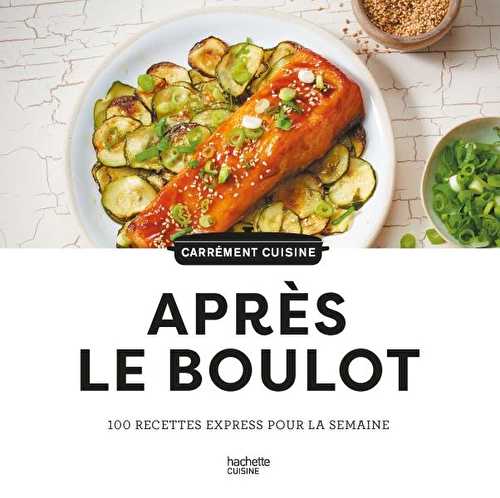 Après le boulot : 100 recettes express pour la semaine