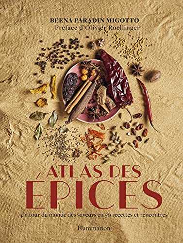 Atlas des épices: Un tour du monde des saveurs en 50 recettes et rencontres