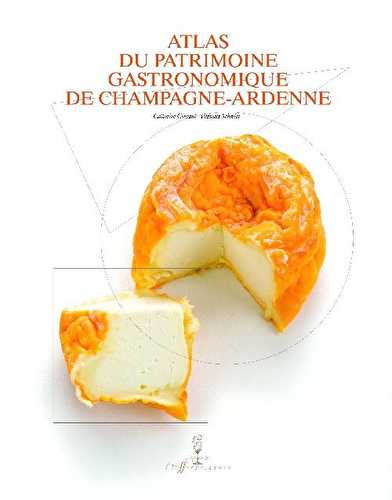 Atlas du patrimoine gastronomique de champagne-ardenne