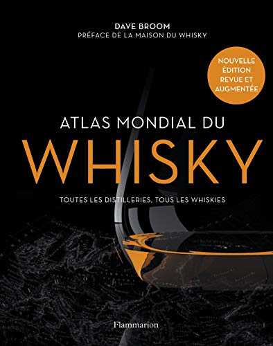 Atlas mondial du whisky: Toutes les distilleries, tous les whiskies