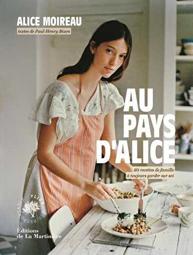 Au pays d'alice - 60 recettes de famille à toujours garder sur soi