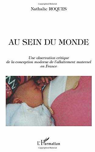 AU SEIN DU MONDE: Une observation critique de la conception moderne de l'allaitement maternel en France