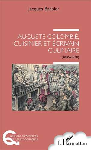 Auguste colombié, cuisinier et ecrivain culinaire (1845-1920)