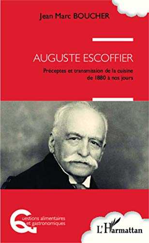 Auguste Escoffier : Preceptes et Transmission de la Cuisine de 1880 à nos jours
